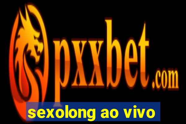 sexolong ao vivo